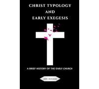 Christ Typology and Early Exegesis: A Brief History of the Early Church