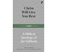 Christ Will Give You Rest: A Biblical Theology of the Sabbath