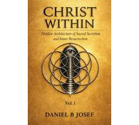 Christ Within: Hidden Architecture of Sacred Secretion and Inner Resurrection