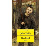 Christa Hunscha Jules V Das Kind: Roman. Die Jacques-Vingtras-Roman (Tascabile)