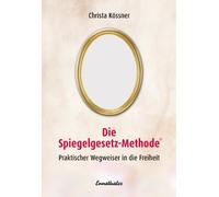 Christa Kössner Die Spiegelgesetz-Methode. Praktischer Wegweiser in (Tascabile)