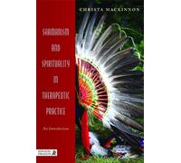 Christa Mackinnon Shamanism and Spirituality in Therapeutic Practice (Tascabile)