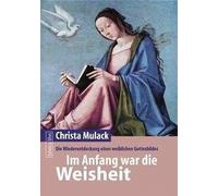 Christa Mulack Im Anfang war die Weisheit: Die Wiederentdeckung eine (Tascabile)