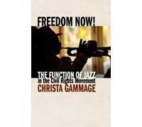 Christa R Gamma Freedom Now The Function of Jazz in the Civil Right (Tascabile)