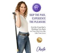 Christa Rose Skip the Pain, Experience the Pleasure (Tascabile)
