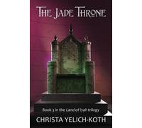 Christa Yelich-Koth The Jade Throne (Tascabile) Land of Iyah