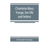 Christabel Coleridge Charlotte Mary Yonge, her life and letters (Tascabile)