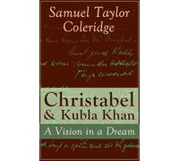 Christabel & Kubla Khan: A Vision in a Dream