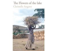 Christelle Angano The Flowers of the lake (Tascabile)