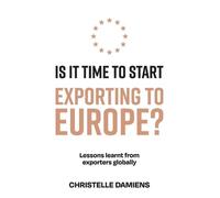 Christelle Damiens Is It Time to Start Exporting to Europe? (Tascabile)