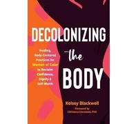Christena Cleveland Kelsey Blackwell Decolonizing the Body (Tascabile)