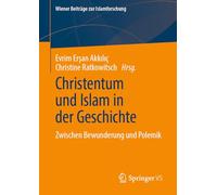 Christentum und Islam in der Geschichte: Zwischen Bewunderung und Polemik