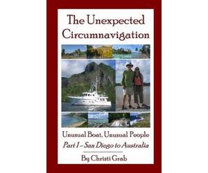 Christi Grab The Unexpected Circumnavigation: Unusual Boat, Unusual (Tascabile)