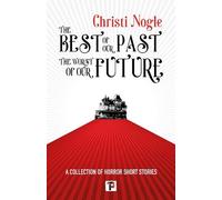 Christi Nogle The Best of Our Past, the Worst of Our Future (Tascabile)