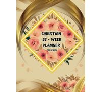 Christian 52 - Week Planner for Women: A Modern Faith Journal for Women Who Want to Grow Closer to God - With Powerful Verses on Every Page. A Unique Religious Diary.