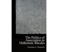 Christian A. Thomse The Politics of Association in Hellenistic Rhode (Tascabile)