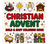 Christian Advent: A Bold and Easy Faith-Based Coloring Book with Advent Candles, Nativity Scenes, and Simple Bible-Inspired Pages for Kids, Teens and Adults