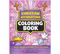 Christian Affirmations Coloring Book for Girls Faith-Based Coloring & Activity Book with Bible Verses to Build Confidence, Kindness, and Faith: ... & Scripture-Inspired Coloring Pages for Girls