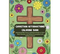 Christian Affirmations Coloring Book: Inspirational Bible Verses & Faith-Based Designs for Stress Relief, Relaxation, and Spiritual Encouragement with Uplifting Scriptures