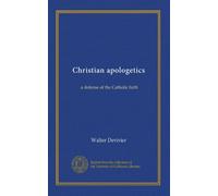 Christian apologetics: a defense of the Catholic faith