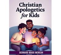 Christian Apologetics for Kids: 52 Weeks Bible Lessons for Kids to Understand and Defend their Faith