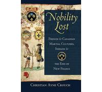 Nobility Lost: French and Canadian Martial Cultures, Indians and the End of New France