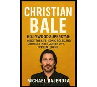 CHRISTIAN BALE: Hollywood Superstar: Inside the Life, Iconic Roles, and Unforgettable Career of a Screen Legend