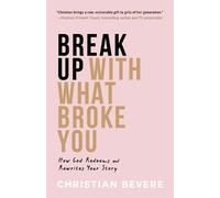 Christian Bever Break Up with What Broke You - How God Redeems and R (Tascabile)