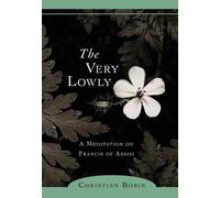 Christian Bobin, Michael H. Kohn – The Very Lowly – A Meditation on Francis of Assisi – Tascabile
