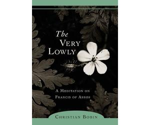 Christian Bobin Michael H. Kohn The Very Lowly (Tascabile)