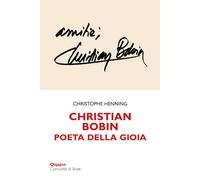 Christian Bobin. Poeta della gioia - Henning Christophe