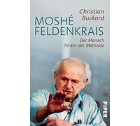 Christian Buckard Moshé Feldenkrais: Der Mensch hinter der Methode (Tascabile)