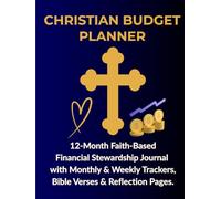 Christian Budget Planner: 12-Month Faith-Based Financial Stewardship Journal with Monthly & Weekly Trackers, Bible Verses & Reflection Pages: Complete ... Budget Goals, and Monthly Reflection Pages