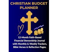Christian Budget Planner: 12-Month Faith-Based Financial Stewardship Journal with Monthly & Weekly Trackers, Bible Verses & Reflection Pages: Complete ... Budget Goals, and Monthly Reflection Pages