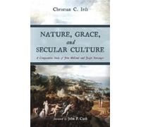 Christian C Irdi Nature, Grace, and Secular Culture (Copertina rigida)