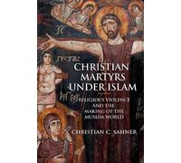 Christian C. Sahner Christian Martyrs under Islam (Copertina rigida)