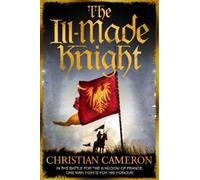 The Ill-made Knight – ‘The master of historical fiction’ SUNDAY TIMES – Orion