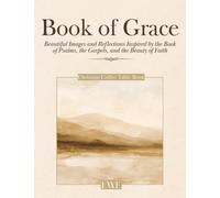Christian Coffee Table Book of Grace: Beautiful Images and Reflections Inspired by the Book of Psalms, the Gospels, and the Beauty of Faith