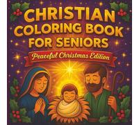Christian Coloring Book for Seniors - Peaceful Christmas Edition: A Faith-Filled Holiday Coloring Book with Bible Verses and Calming Christmas Scenes for Older Adults