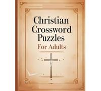 Christian Crossword Puzzles for Adults: 600 Faith-Based Clues and Answers: Inspiring Large Print Bible-Themed Crosswords for Relaxation, Spiritual Growth & Brain Boosting Fun