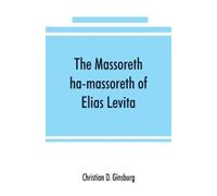 Christian D Ginsburg The Massoreth ha-massoreth of Elias Levita (Tascabile)