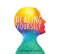 Christian D Larson Healing Yourself (Tascabile)