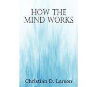 Christian D Larson How The Mind Works (Tascabile)