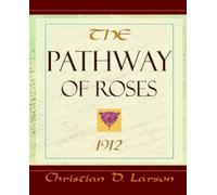 Christian D Larson The Pathway of Roses (1912) (Tascabile)