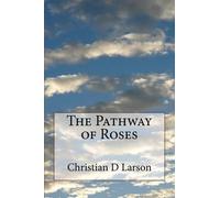 Christian D Larson The Pathway of Roses (Tascabile)
