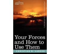 Christian D Larson Your Forces and How to Use Them (Tascabile)