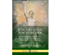 Christian D Larson Your Forces and How to Use Them (Tascabile)