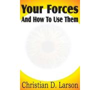 Christian D Larson Your Forces And How To Use Them (Tascabile)