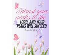 Christian daily journal Entrust your works to the Lord and your plans will succeed: Proverbs 16:3