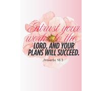 Christian daily journal Entrust your works to the Lord and your plans will succeed: Proverbs 16:3